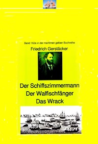 Friedrich Gerstäcker: Schiffszimmermann – Walfischfänger – Das Wrack - Friedrich Gerstäcker - E-Book