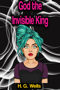 God the Invisible King - H G Wells - E-Book