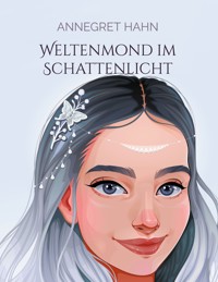 Weltenmond im Schattenlicht - Annegret Hahn - E-Book