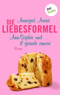 Die Liebesformel: Ann-Sophie und il grande amore - Annegrit Arens - E-Book