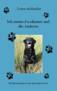 Ich, meine Zweibeiner und die Anderen - Luna Goldador - E-Book
