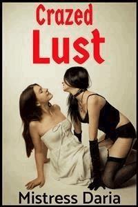 Crazed Lust - Mistress Daria - E-Book