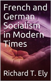 French and German Socialism in Modern Times - Richard T. Ely - E-Book