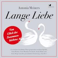 Lange Liebe - Vom Glück des Zusammenbleibens - Antonia Meiners - Hörbuch