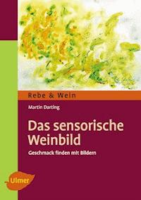 Das sensorische Weinbild - Martin Darting - E-Book