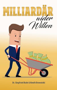 Milliardär wider Willen - Siegfried Kade - E-Book
