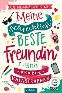 Meine schrecklich beste Freundin und andere Katastrophen - Catherine Wilkins - E-Book