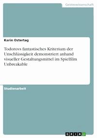 Todorovs fantastisches Kriterium der  Unschlüssigkeit  demonstriert anhand visueller Gestaltungsmittel im Spielfilm  Unbreakable - Karin Ostertag - E-Book