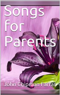 Songs for Parents - John Chipman Farrar - E-Book