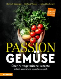 Passion Gemüse - Heinrich Gasteiger - E-Book