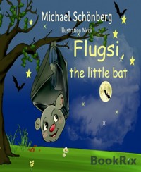Flugsi, the little bat - Michael Schönberg - E-Book