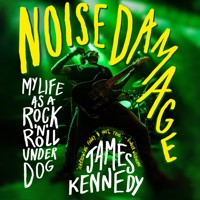 Noise Damage - My life as a rock n roll underdog (Unabridged) - James Kennedy - Hörbuch