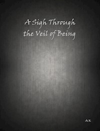 A Sigh Through the Veil of Being - Aleksi Karvonen - E-Book