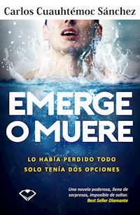 Emerge o muere - Carlos Cuauhtémoc Sánchez - E-Book
