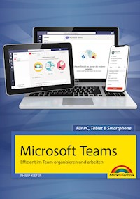 Microsoft Teams - Effizient im Team organisieren und arbeiten - komplett in Farbe - Philip Kiefer - E-Book