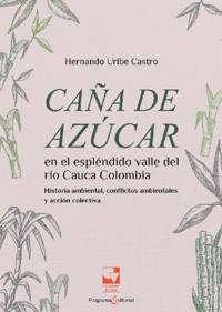 Caña de azúcar en el espléndido valle del río Cauca, - Hernando Uribe Castro - E-Book