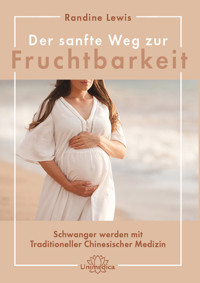Der sanfte Weg zur Fruchtbarkeit - Randine Lewis - E-Book