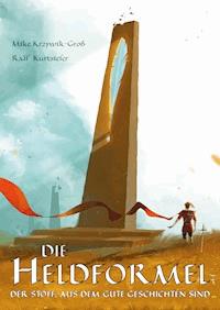 Die Heldformel - Mike Krzywik-Groß - E-Book