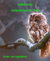 Die Waldschule der Tiere - Sabine Sener - E-Book