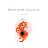 Poésies peintes et murmurées - Jean-Marc Ortéga - E-Book