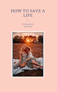 How to Save a Life - Stella Wolf - E-Book