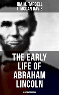 The Early Life of Abraham Lincoln (Illustrated Edition) - Ida M. Tarbell - E-Book
