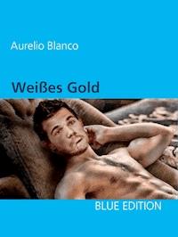 Weißes Gold - Aurelio Blanco - E-Book