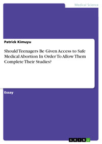 Should Teenagers Be Given Access to Safe Medical Abortion In Order To Allow Them Complete Their Studies? - Patrick Kimuyu - E-Book