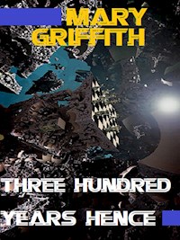 Three Hundred Years Hence - Mary Griffith - E-Book
