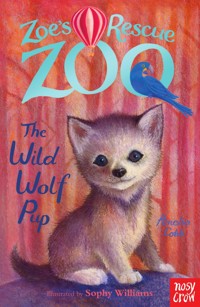 Zoe's Rescue Zoo: The Wild Wolf Pup - Amelia Cobb - E-Book