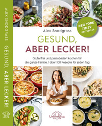 Gesund, aber lecker! - Alex Snodgrass - E-Book