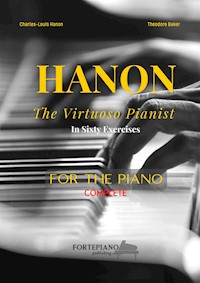 Charles-Louis Hanon – The Virtuoso Pianist in Sixty Exercises for Piano - Charles Louis Hanon - E-Book