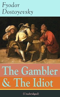 The Gambler & The Idiot (Unabridged) - Fyodor Dostoyevsky - E-Book