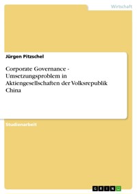 Corporate Governance - Umsetzungsproblem in Aktiengesellschaften der Volksrepublik China - Jürgen Pitzschel - E-Book