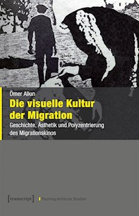 Die visuelle Kultur der Migration - Ömer Alkin - E-Book