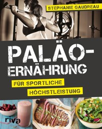 Paläo-Ernährung für sportliche Höchstleistung - Stephanie Gaudreau - E-Book