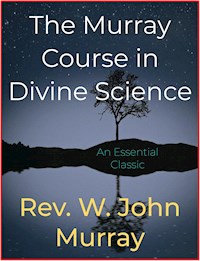 The Murray Course in Divine Science - W. John Murray - E-Book