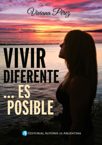 Vivir diferente... es posible - Viviana Pérez - E-Book