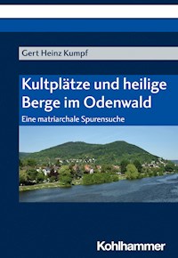 Kultplätze und heilige Berge im Odenwald - Gert Heinz Kumpf - E-Book