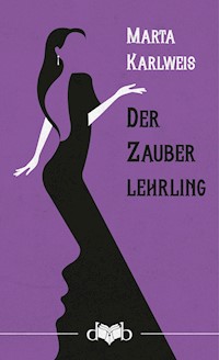 Der Zauberlehrling - Marta Karlweis - E-Book