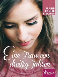 Eine Frau von dreißig Jahren - Marie Louise Fischer - E-Book