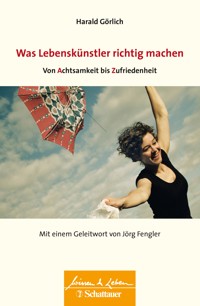 Was Lebenskuenstler richtig machen – von Achtsamkeit bis Zufriedenheit (Wissen & Leben) - Harald Görlich - E-Book