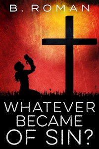 Whatever Became of Sin - B. Roman - E-Book