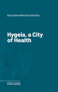 Hygeia, a City of Health - Richardson - E-Book