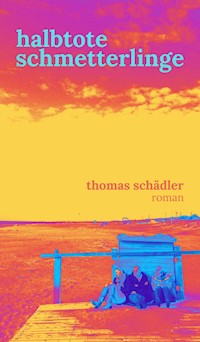 halbtote schmetterlinge - Thomas Schädler - E-Book