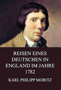 Reisen eines Deutschen in England im Jahre 1782 - Karl Philipp Moritz - E-Book