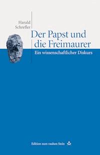 Der Papst und die Freimaurer - Harald Schrefler - E-Book