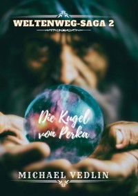 Die Kugel von Perka - Michael Vedlin - E-Book
