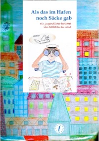 Als das im Hafen noch Säcke gab - Akono Schmidt - E-Book