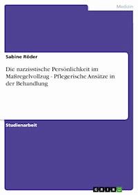 Die narzisstische Persönlichkeit im Maßregelvollzug - Pflegerische Ansätze in der Behandlung - Sabine Röder - E-Book